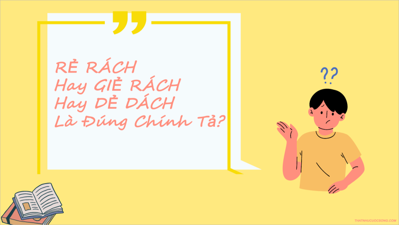 RẺ RÁCH Hay GIẺ RÁCH Hay DẺ DÁCH Là Đúng Chính Tả